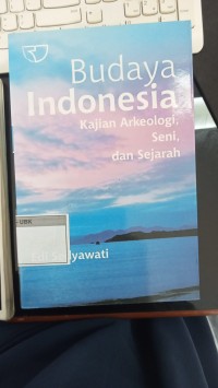 Image of Budaya Indonesia : Kajian Arkeologi, Seni, dan Sejarah