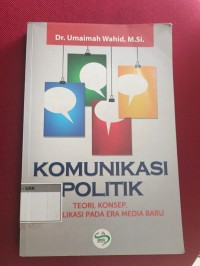 Image of Komunikasi Politik : Teori,Konsep Aplikasi Pada Era Media Baru