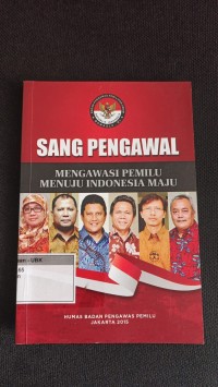 Image of Sang Pengawal Mengawasi Pemilu Menuju Indonesia Maju
