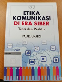 Image of ETIKA KOMUNIKASI DI ERA SIBER. Teori dan Praktik