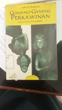 Image of Gonjang-Ganjing Perkawinan : Rubrik Konsultasi Psikologi KOMPAS