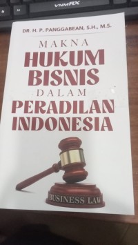Image of Makna Hukum Bisnis Dalam Peradilan Indonesia